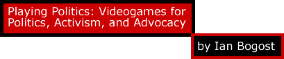 Playing Politics: Videogames for Politics, Activism, and Advocacy by Ian Bogost